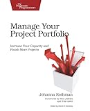 Manage Your Project Portfolio: Increase Your Capacity and Finish More Projects (Pragmatic Programmers) Manage Your Project Portfolio: Increase Your Capacity and Finish More Projects (Pragmatic Programmers)